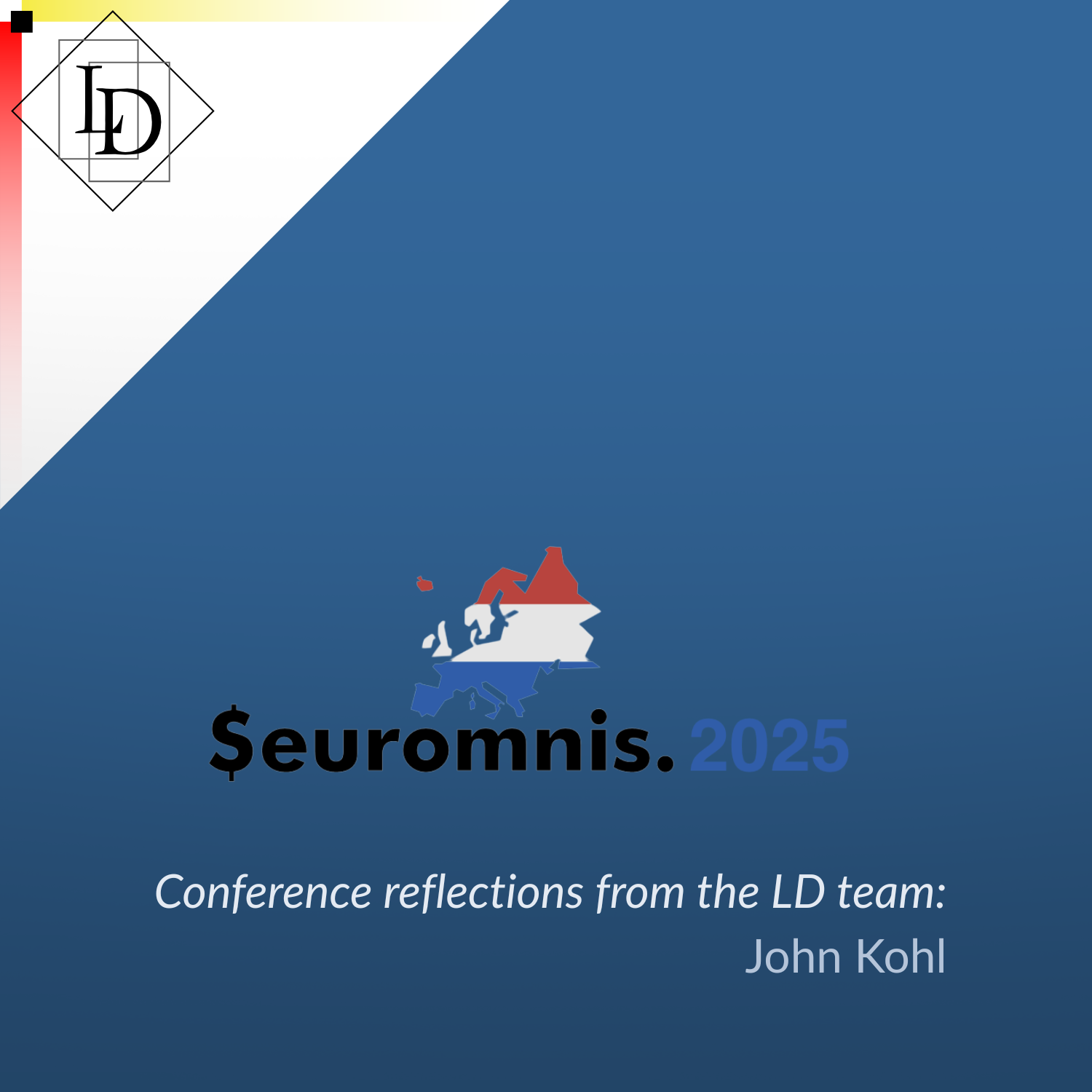 LD logo in top left, EurOmnis logo in centre.
Caption reads "Conference reflections from the LD team: John Kohl" 